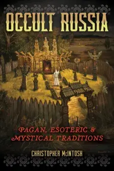 Occult Russia. Pagan, Esoteric, and Mystical Traditions, Paperback/Christopher McIntosh