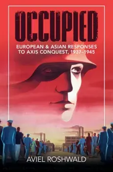 Occupied. European and Asian Responses to Axis Conquest, 1937-1945, Paperback/***