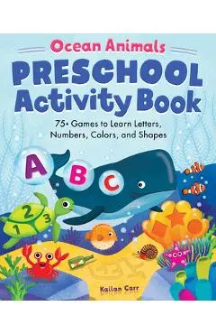 Ocean Animals Preschool Activity Book: 75 Games to Learn Letters, Numbers, Colors, and Shapes - Kailan Carr