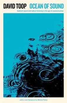 Ocean of Sound: Ambient Sound and Radical Listening in the Age of Communication, Paperback/David Toop
