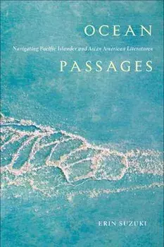 Ocean Passages: Navigating Pacific Islander and Asian American Literatures, Paperback/Erin Suzuki