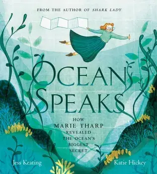 Ocean Speaks: How Marie Tharp Revealed the Ocean's Biggest Secret, Hardcover/Jess Keating