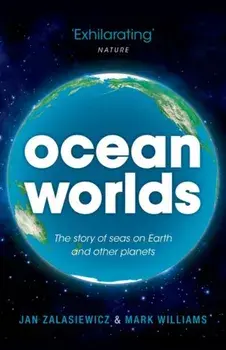Ocean Worlds. The story of seas on Earth and other planets, Paperback/Mark Williams