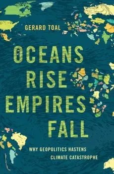 Oceans Rise Empires Fall. Why Geopolitics Hastens Climate Catastrophe, Hardback/***