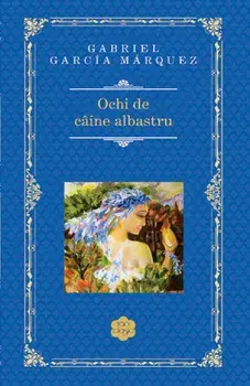 Ochi de caine albastru/Gabriel Garcia Marquez