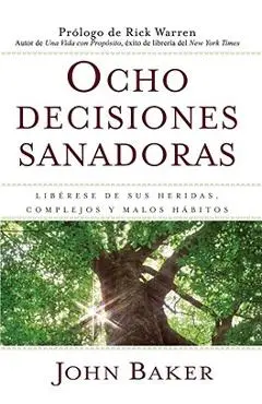 Ocho Decisiones Sanadoras (Life's Healing Choices): Liberese de Sus Heridas, Complejos, Y Habitos - John Baker