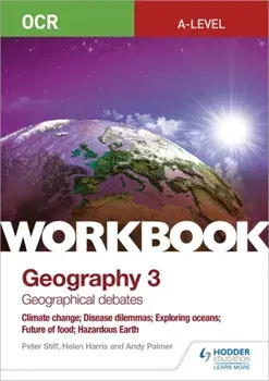 OCR A-level Geography Workbook 3: Geographical Debates: Climate Change; Disease Dilemmas; Exploring Oceans; Future of Food; Hazardous Earth, Paperback/Andy Palmer