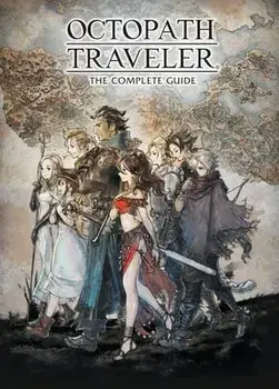 Octopath Traveler: The Complete Guide, Hardcover/***