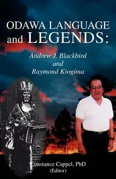 Odawa Language and Legends: Andrew J. Blackbird and Raymond Kiogima, Paperback/Constance Cappel