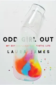Odd Girl Out: My Extraordinary Autistic Life, Hardcover/Laura E. James