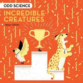 Odd Science - Incredible Creatures, Hardback/James Olstein