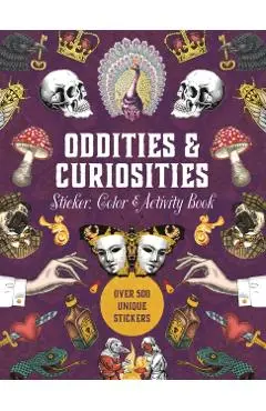 Oddities & Curiosities Sticker, Color & Activity Book: Over 500 Unique Stickers - Editors Of Chartwell Books