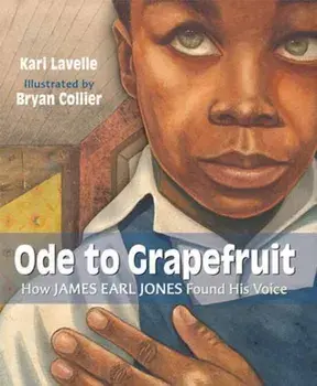 Ode to Grapefruit. How James Earl Jones Found His Voice, Hardback/Bryan Collier