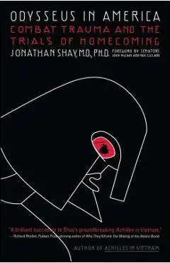 Odysseus in America: Combat Trauma and the Trials of Homecoming - Jonathan Shay