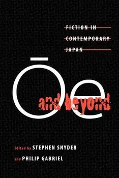 Ōe and Beyond: Fiction in Contemporary Japan/Stephen Snyder