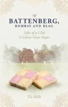 Of Battenberg, Bombay and Blag. Tales of a Club Cricketer Gone Rogue, Paperback/Victor Mills