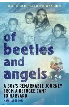 Of Beetles & Angels: A Boy's Remarkable Journey from a Refugee Camp to Harvard - Mawi Asgedom