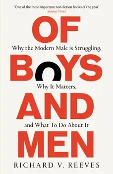 Of Boys and Men. Why the modern male is struggling, why it matters, and what to do about it, Paperback/Richard V. Reeves