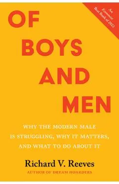 Of Boys and Men: Why the Modern Male Is Struggling, Why It Matters, and What to Do about It - Richard Reeves