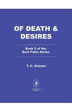 Of Death & Desires: A Dark Fates Novel - T. C. Kraven