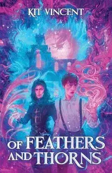 Of Feathers and Thorns, Paperback/Kit Vincent