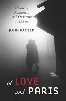 Of Love and Paris. Historic, Romantic and Obsessive Liaisons, Paperback/John Baxter