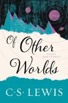 Of Other Worlds: Essays and Stories, Paperback/C. S. Lewis