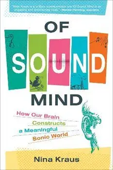 Of Sound Mind: How Our Brain Constructs a Meaningful Sonic World, Paperback/Nina Kraus