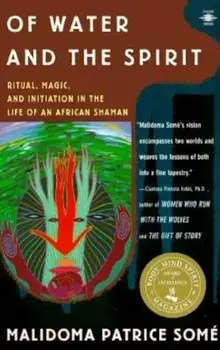 Of Water and the Spirit: Ritual, Magic and Initiation in the Life of an African Shaman, Paperback/Malidoma Patrice Some