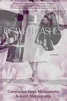 Of White Ashes: A WWII historical novel inspired by true events, Paperback/Constance Hays Matsumoto