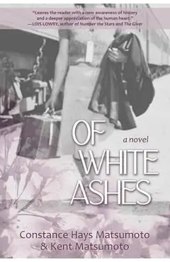 Of White Ashes: A WWII historical novel inspired by true events - Constance Hays Matsumoto