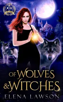 Of Wolves & Witches: Arcane Arts Academy, Paperback/Elena Lawson