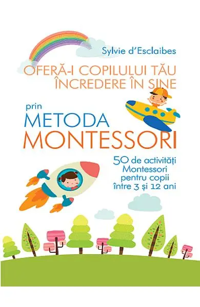 Ofera-i copilului tau incredere in sine prin metoda Montessori