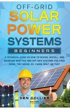 Off-Grid Solar Power Systems Beginners - Den Collier