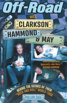 Off-Road with Clarkson, Hammond & May: The Highs, Lows and Laughter on Tour with the Motoring Legends, Paperback/Phillipa Sage