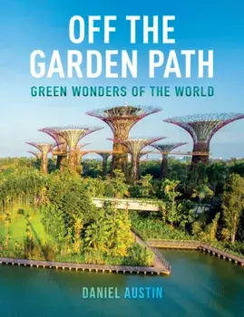 Off the Garden Path: Green Wonders of the World, Paperback/Daniel Austin