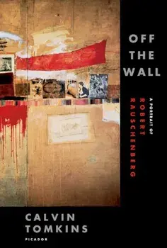 Off the Wall: A Portrait of Robert Rauschenberg, Paperback/Calvin Tomkins
