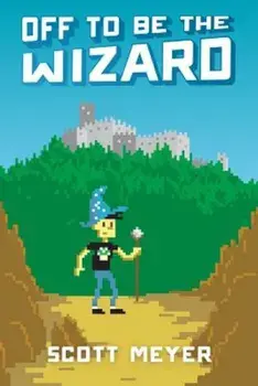 Off to Be the Wizard, Paperback/Scott Meyer