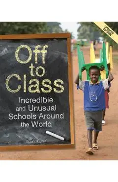 Off to Class (Updated Edition): Incredible and Unusual Schools Around the World - Susan Hughes
