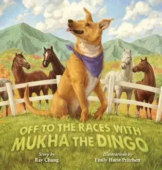 Off to the Races with Mukha the Dingo, Hardcover/Ray Chung