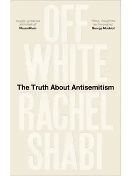 Off-White. The Truth About Antisemitism, Paperback/Rachel Shabi