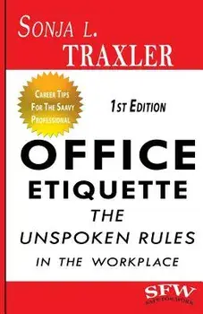 Office Etiquette: The Unspoken Rules in the Workplace, Paperback/Sonja L. Traxler