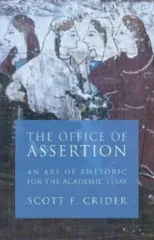 Office of Assertion: An Art of Rhetoric for Academic Essay, Paperback/Scott F. Crider