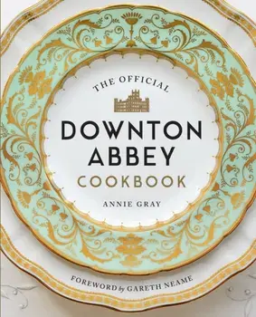 Official Downton Abbey Cookbook, Hardback/Annie Gray