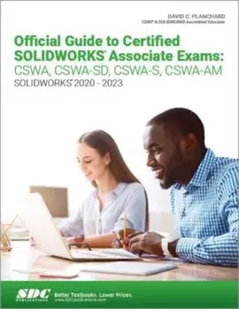 Official Guide to Certified SOLIDWORKS Associate Exams: CSWA, CSWA-SD, CSWA-S, CSWA-AM, Paperback/David C. Planchard