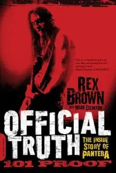 Official Truth, 101 Proof: The Inside Story of Pantera, Paperback/Rex Brown