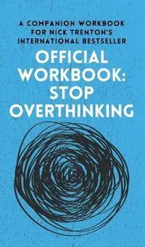 OFFICIAL WORKBOOK for STOP OVERTHINKING: A Companion Workbook for Nick Trenton's International Bestseller, Hardcover/Nick Trenton