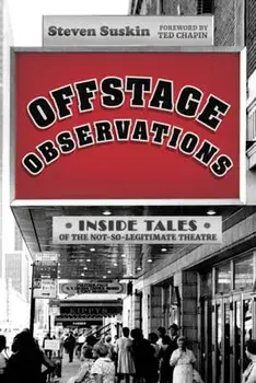 Offstage Observations. Inside Tales of the Not-So-Legitimate Theatre, Hardback/Steven Suskin