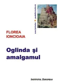 Oglinda si amalgamul/Florea Ioncioaia