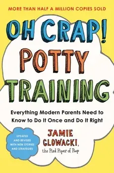 Oh Crap! Potty Training. Everything Modern Parents Need to Know to Do It Once and Do It Right, Local Edition, Paperback/Jamie Glowacki